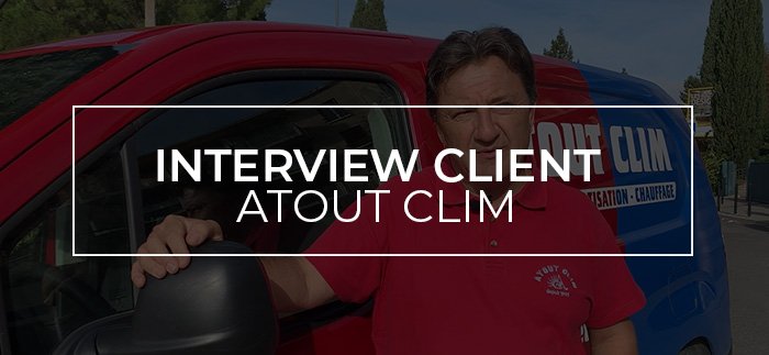 [Interview client] Atout Clim Aix-en-Provence