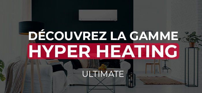 Découvrez la gamme Hyper Heating Ultimate Mitsubishi Electric !