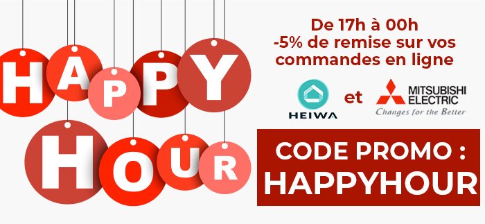 HAPPY HOUR : 5% de remise sur vos commandes en ligne Heiwa et Mitsubishi Electric