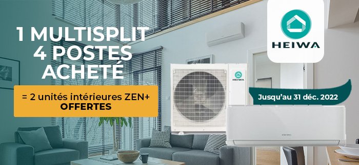 1 multisplit Heiwa 4 postes 10,5kw acheté = 2 unités intérieures zen+ gratuites