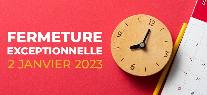 Fermeture exceptionnelle - 2 janvier 2023