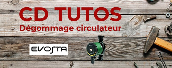 CD TUTOS - Dégommage circulateur Evosta