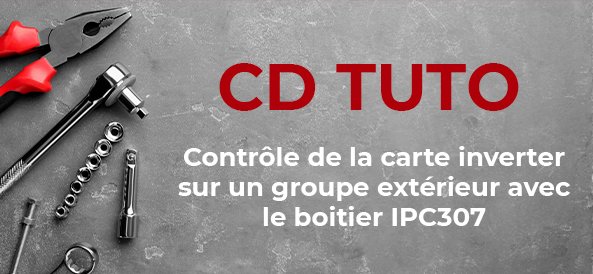 CD TUTOS - Contrôler une carte inverter sur un groupe extérieur avec le boitier IPC307