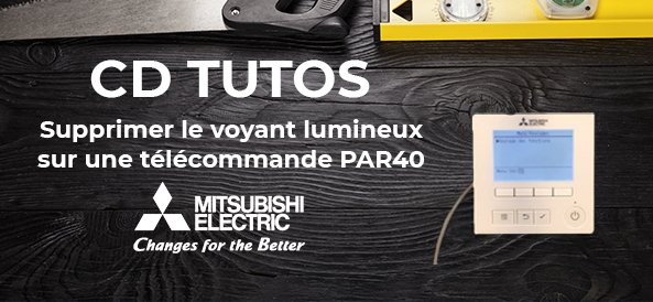 CD TUTOS - Supprimer le voyant lumineux sur une télécommande PAR40 Mitsubishi Electric